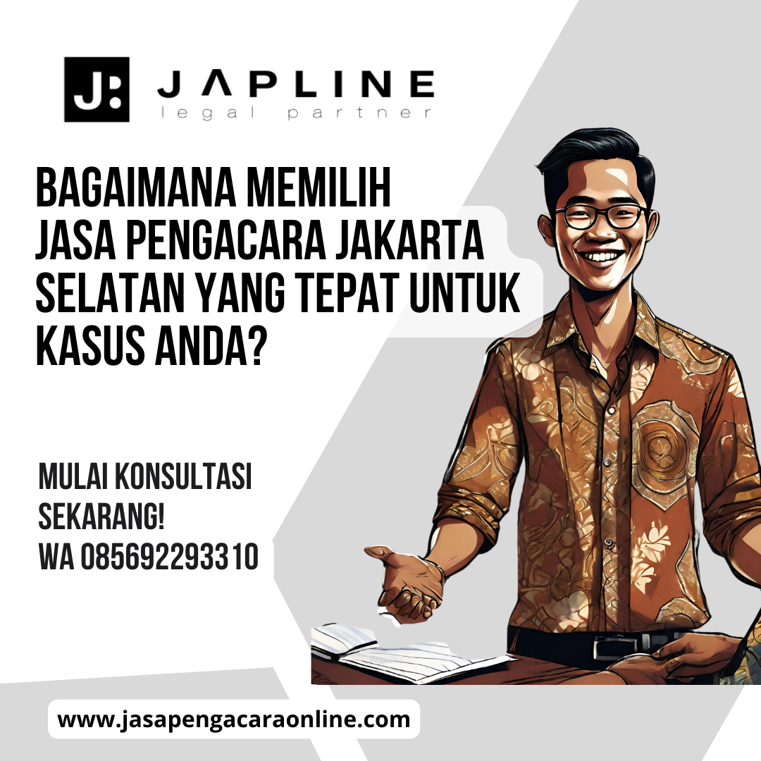 Bagaimana Memilih Jasa Pengacara Jakarta Selatan yang Tepat untuk Kasus Anda?