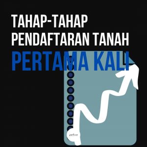 Read more about the article Tahap-Tahap Pendaftaran Tanah Untuk Pertama Kali